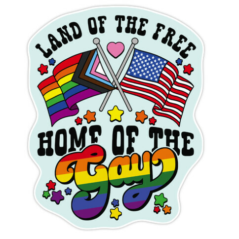 Land of the Free Home of the Gay Die Cut Sticker