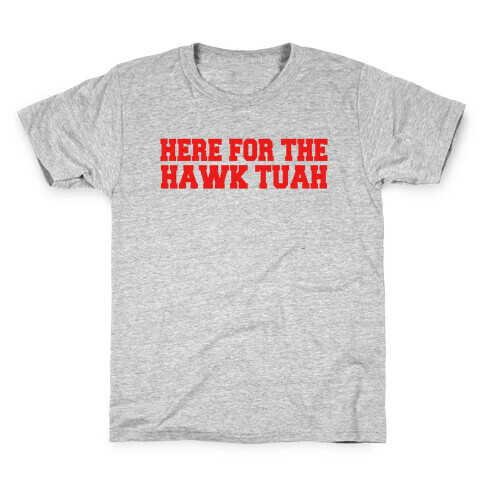 Here for The Hawk Tuah Kids T-Shirt