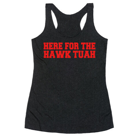Here for The Hawk Tuah Racerback Tank Top