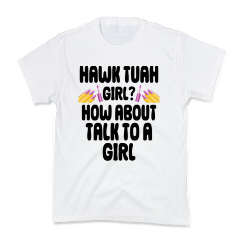 Hawk Tuah Girl? How About Talk To A Girl Kids T-Shirt