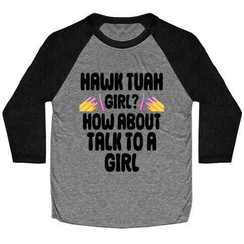 Hawk Tuah Girl? How About Talk To A Girl Baseball Tee