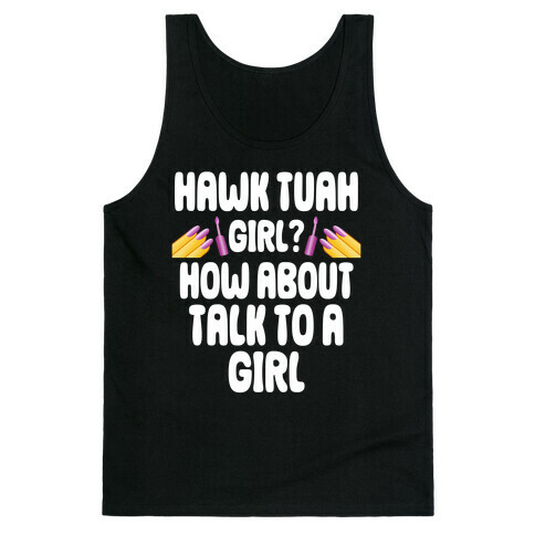 Hawk Tuah Girl? How About Talk To A Girl Tank Top