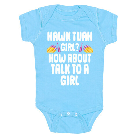 Hawk Tuah Girl? How About Talk To A Girl Baby One-Piece