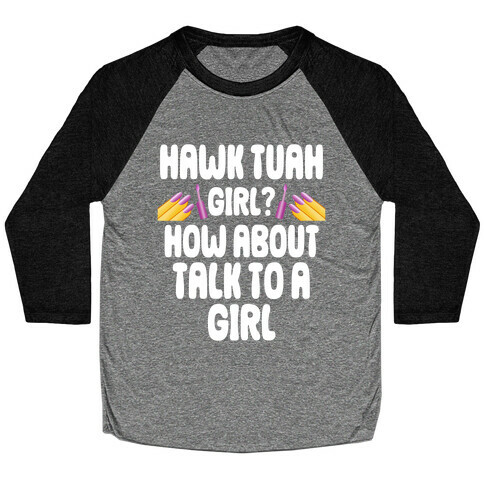 Hawk Tuah Girl? How About Talk To A Girl Baseball Tee