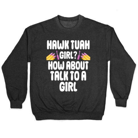 Hawk Tuah Girl? How About Talk To A Girl Pullover