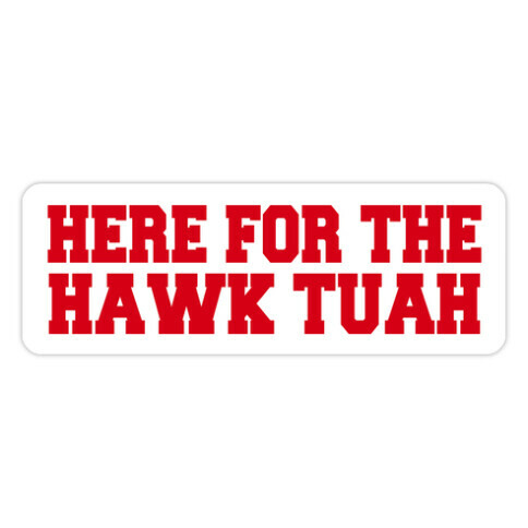 Here for The Hawk Tuah Die Cut Sticker