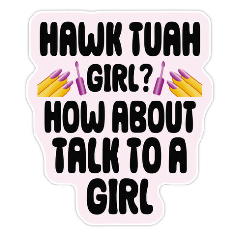 Hawk Tuah Girl? How About Talk To A Girl Die Cut Sticker