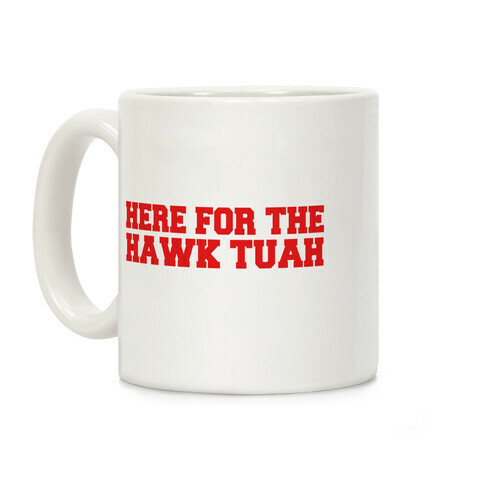 Here for The Hawk Tuah Coffee Mug