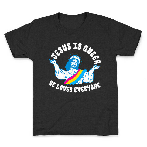 Jesus Is Queer, He Loves Everybody Kids T-Shirt