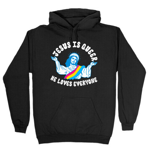 Jesus Is Queer, He Loves Everybody Hooded Sweatshirt