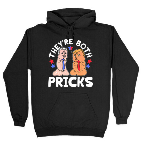 They're Both Pricks Trump and Biden Hooded Sweatshirt