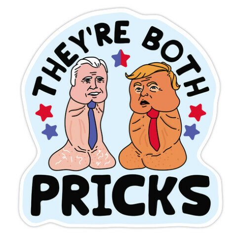 They're Both Pricks Trump and Biden Die Cut Sticker