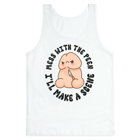 Mess With The Peen I'll Make A Scene Tank Top