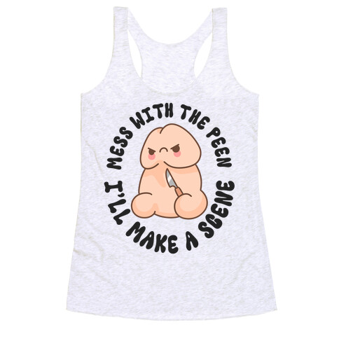 Mess With The Peen I'll Make A Scene Racerback Tank Top