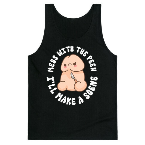 Mess With The Peen I'll Make A Scene Tank Top