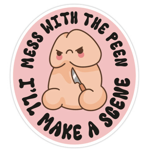 Mess With The Peen I'll Make A Scene Die Cut Sticker