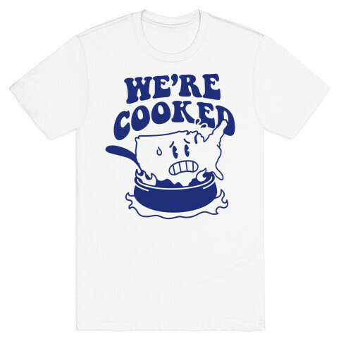 We're Cooked (USA) T-Shirt