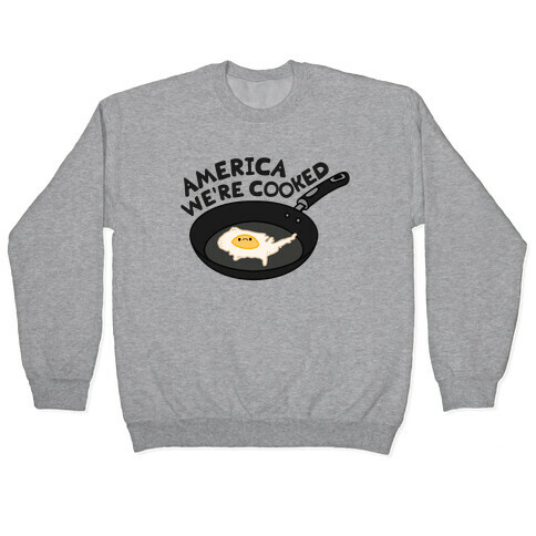 America We're Cooked Pullover