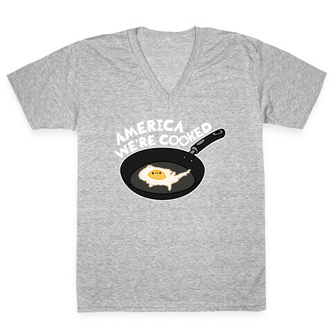 America We're Cooked V-Neck Tee Shirt