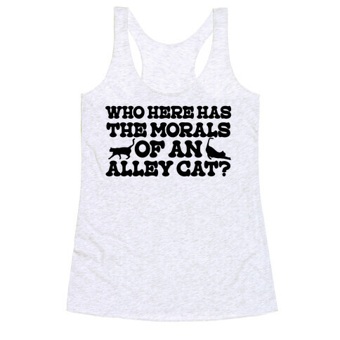 Who Here Has the Morals of an Alley Cat? Racerback Tank Top