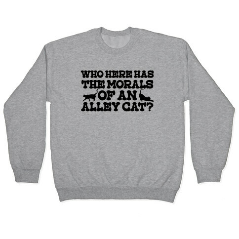 Who Here Has the Morals of an Alley Cat? Pullover