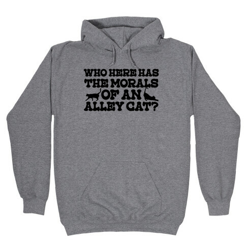 Who Here Has the Morals of an Alley Cat? Hooded Sweatshirt