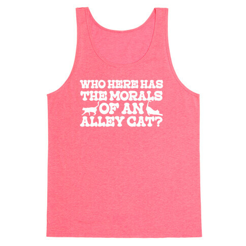 Who Here Has the Morals of an Alley Cat? Tank Top