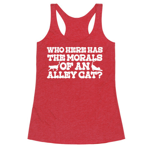 Who Here Has the Morals of an Alley Cat? Racerback Tank Top