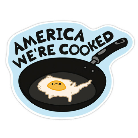 America We're Cooked Die Cut Sticker