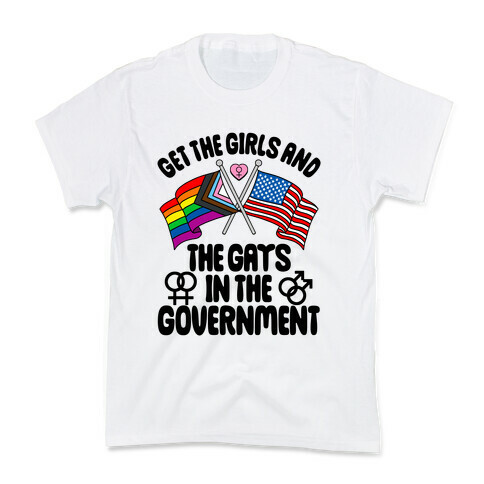 Get The Girls and The Gays In The Government Kids T-Shirt
