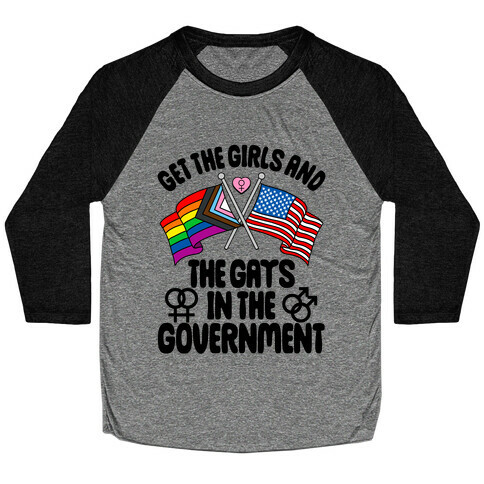 Get The Girls and The Gays In The Government Baseball Tee