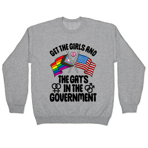 Get The Girls and The Gays In The Government Pullover
