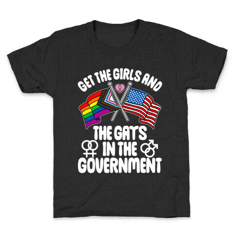 Get The Girls and The Gays In The Government Kids T-Shirt
