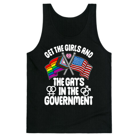 Get The Girls and The Gays In The Government Tank Top