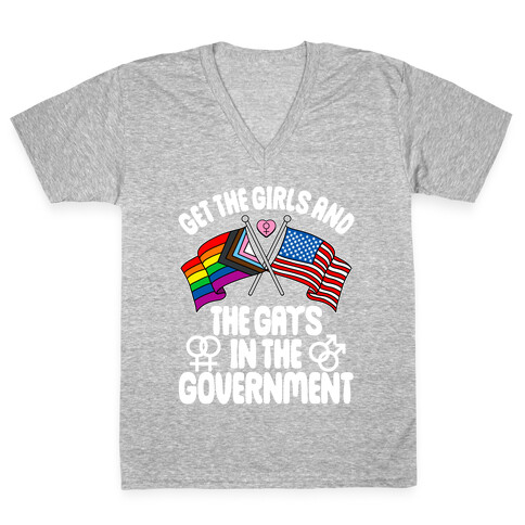 Get The Girls and The Gays In The Government V-Neck Tee Shirt