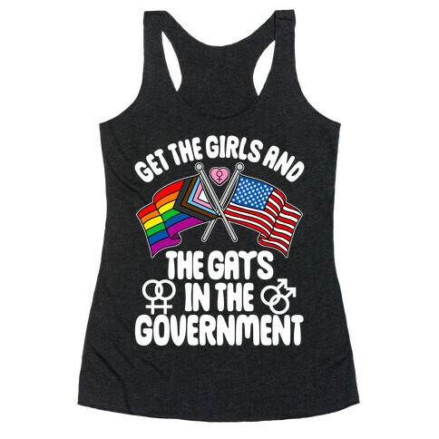 Get The Girls and The Gays In The Government Racerback Tank Top