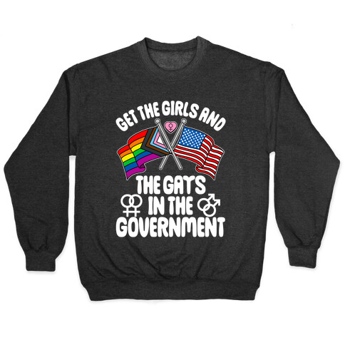 Get The Girls and The Gays In The Government Pullover