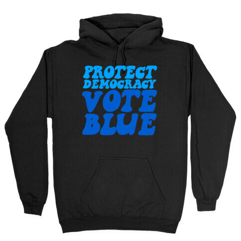 Protect Democracy Vote Blue Hooded Sweatshirt