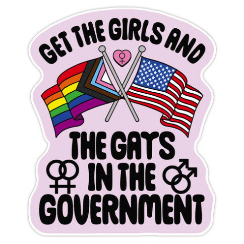 Get The Girls and The Gays In The Government Die Cut Sticker