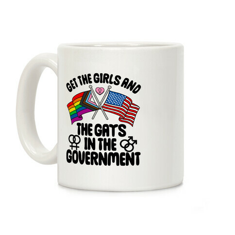 Get The Girls and The Gays In The Government Coffee Mug