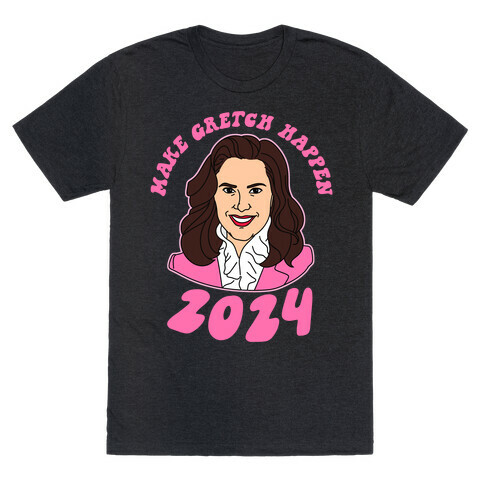 Make Gretch Happen T-Shirt