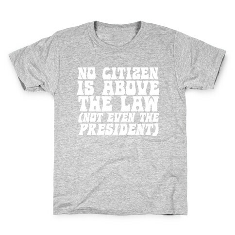 No Citizen is Above the Law (Not Even the President) Kids T-Shirt