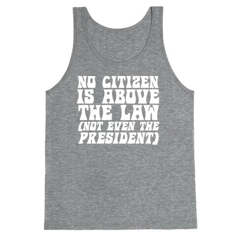 No Citizen is Above the Law (Not Even the President) Tank Top