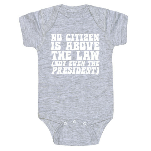 No Citizen is Above the Law (Not Even the President) Baby One-Piece
