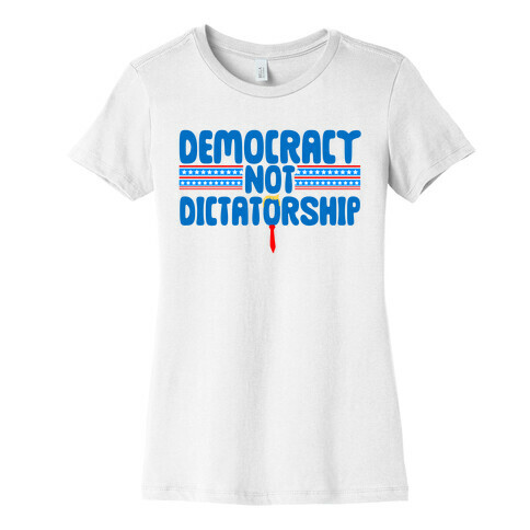 Democracy Not Dictatorship Womens T-Shirt