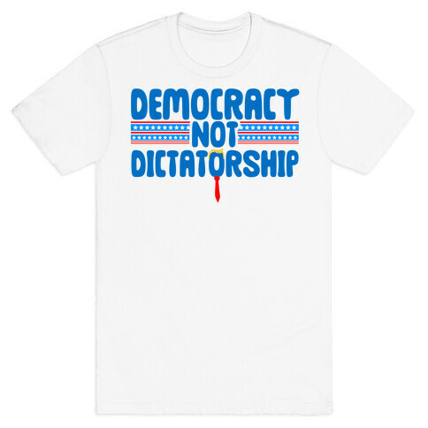 Democracy Not Dictatorship T-Shirt