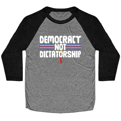 Democracy Not Dictatorship Baseball Tee