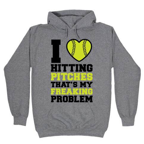 I Love Hitting Pitches That's my Freaking Problem Hooded Sweatshirt