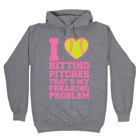 I Love Hitting Pitches That's my Freaking Problem Hooded Sweatshirt
