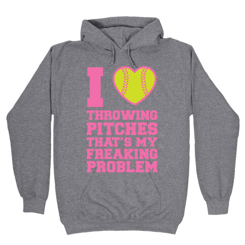 I Love Trowing Pitches That's my Freaking Problem Hooded Sweatshirt